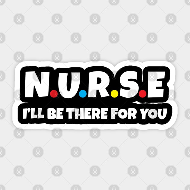 Nurse I will be there for you Sticker by WorkMemes